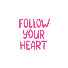 FOLLOW YOU HEART LETTERING