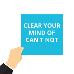 text Clear Your Mind Of Can t not.