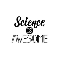 Science is awesome. lettering. calligraphy vector illustration.