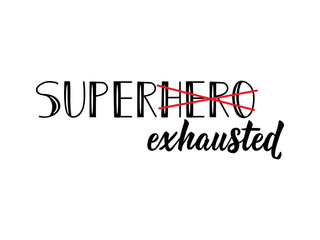 Super exhausted. Funny lettering. Ink illustration. Modern brush calligraphy. Isolated on white background.