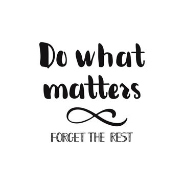 Do What Matters. Forget The Rest. Lettering. Calligraphy Inspiration Graphic Design Typography Element. Hand Written Postcard.