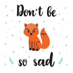 Don't be so sad. Motivational quote. Cute hand drawn postcard with cartoon little fox