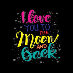  I love you to the moon and back hand drawing calligraphy. Motivational quote.