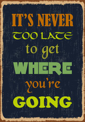 Fototapeta premium It is never too late to get where you are going. Motivation Quote. Vector Typography Banner