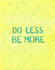 Do less, be more - poster with hand drawn lettering and watercolor hand drawn background