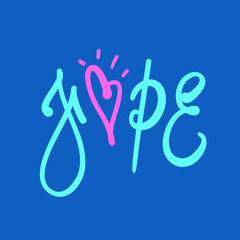 Hope - simple inspire and motivational quote. Hand drawn beautiful lettering. Print for inspirational poster, t-shirt, bag, cups, card, flyer, sticker, badge. Elegant calligraphy sign