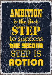 Ambition is the first step to success the second step is action. Motivation quote. Vector typography poster design