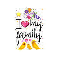 i love my family. Slogan about love, suitable as a Valentine's Day postcard and template t shirt