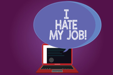 Text sign showing I Hate My Job. Conceptual photo Don t like the assigned task No motivation to work or do Certificate Layout on Laptop Screen and Blank Halftone Color Speech Bubble