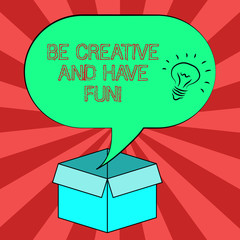 Conceptual hand writing showing Be Creative And Have Fun. Business photo showcasing Happy creating new things enjoying thinking Idea icon in Blank Halftone Speech Bubble Over Carton Box