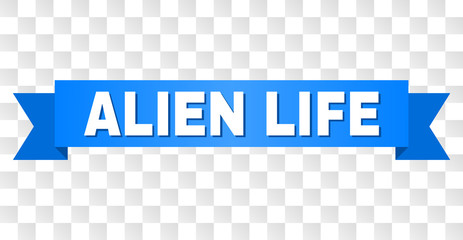 ALIEN LIFE text on a ribbon. Designed with white caption and blue tape. Vector banner with ALIEN LIFE tag on a transparent background.