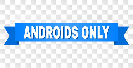 ANDROIDS ONLY text on a ribbon. Designed with white caption and blue stripe. Vector banner with ANDROIDS ONLY tag on a transparent background.