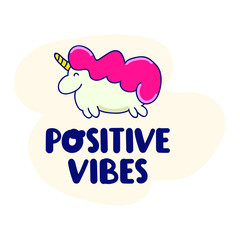 Positive vibes. Cute unicorn icon. Funny quote, phrase hand drawn vector lettering illustration for postcard, t shirt, kids wear, print, stickers, posters design.	