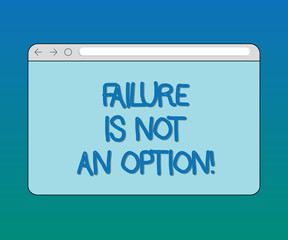Handwriting text Failure Is Not An Option. Concept meaning Do not allow fail mistakes forbidden only success Monitor Screen with Forward Backward Progress Control Bar Blank Text Space