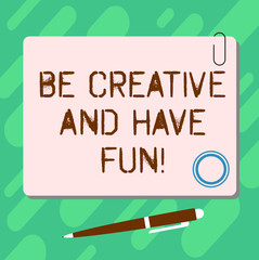 Handwriting text Be Creative And Have Fun. Concept meaning Happy creating new things enjoying thinking Blank Square Color Board with Magnet Click Ballpoint Pen Pushpin and Clip