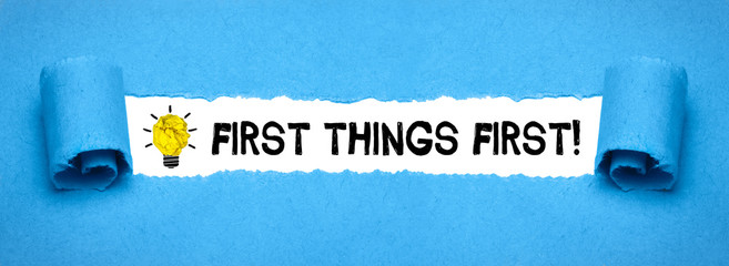 First things first!