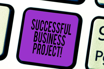 Handwriting text Successful Business Project. Concept meaning Achieving project objectives within schedule Keyboard key Intention to create computer message pressing keypad idea