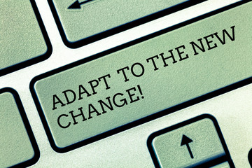 Writing note showing Adapt To The New Change. Business photo showcasing Get used to changes...
