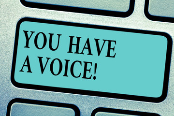 Conceptual hand writing showing You Have A Voice. Business photo showcasing Speak fight for your...