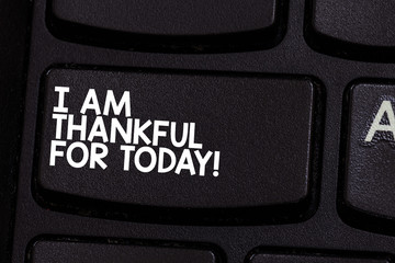 Conceptual hand writing showing I Am Thankful For Today. Business photo showcasing Grateful about...