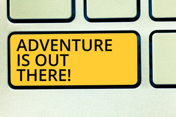 Conceptual hand writing showing Adventure Is Out There. Business photo text Explore discover travel know new interesting things Keyboard key Intention to create computer message idea