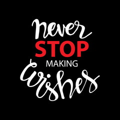 Fototapeta premium Never stop making wishes. motivational quote.