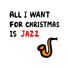 Fototapeta premium All i want for christmas is jazz hand drawn illustration with lettering