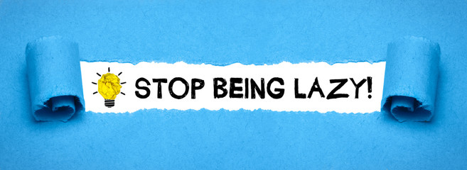 Stop being lazy! - obrazy, fototapety, plakaty