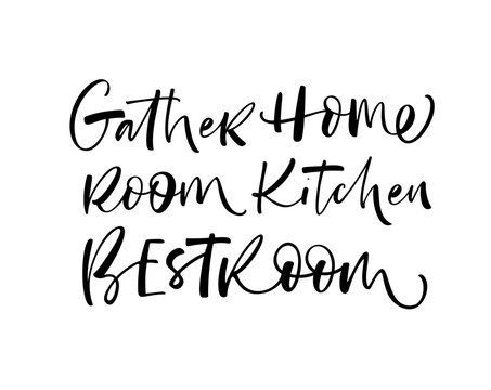 Gather, home, room, kitchen, best room phrases handwritten with a calligraphic brush. Words for home posters.