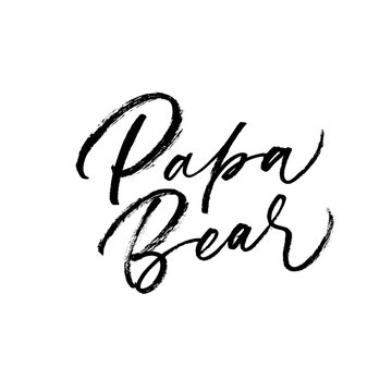 Papa bear phrase. Hand drawn brush style modern calligraphy. Vector illustration of handwritten lettering.