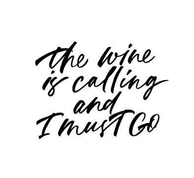 The wine is calling and I must go phrase. Vector calligraphy.