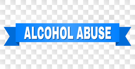 ALCOHOL ABUSE text on a ribbon. Designed with white title and blue stripe. Vector banner with ALCOHOL ABUSE tag on a transparent background.