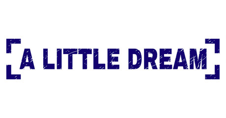 A LITTLE DREAM text seal print with grunge texture. Text title is placed between corners. Blue vector rubber print of A LITTLE DREAM with dust texture.