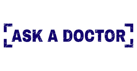 ASK A DOCTOR tag seal print with grunge texture. Text title is placed inside corners. Blue vector rubber print of ASK A DOCTOR with grunge texture.