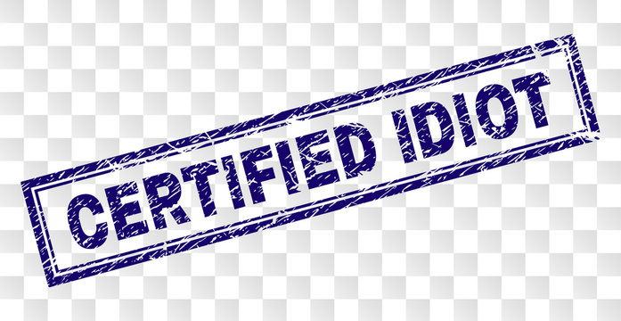 CERTIFIED IDIOT stamp seal print with rubber print style and double framed rectangle shape. Stamp is placed on a transparent background.