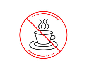 No or stop sign. Tea or Coffee line icon. Hot drink sign. Fresh beverage symbol. Caution prohibited ban stop symbol. No  icon design.  Vector