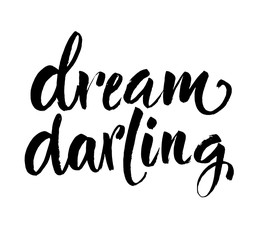 Dream Darling Quote. Hand drawn ink brush lettering. Modern brush calligraphy. Isolated on white background. Vector illustration. Greeting card with calligraphy.