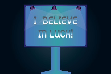 Word writing text I Believe In Luck. Business concept for To have faith in lucky charms Superstition thinking Blank Lamp Lighted Color Signage Outdoor Ads photo Mounted on One Leg