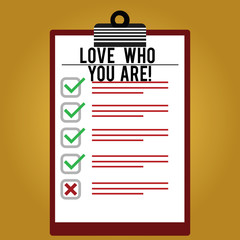 Text sign showing Love Who You Are. Conceptual photo Expressing roanalysistic feelings and positive emotions Lined Color Vertical Clipboard with Check Box photo Blank Copy Space