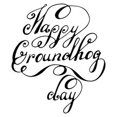 Happy Groundhog Day - hand drawn lettering. Design for poster, badge, invitation, card, flyer, advertising, web. Vector illustration on white background.