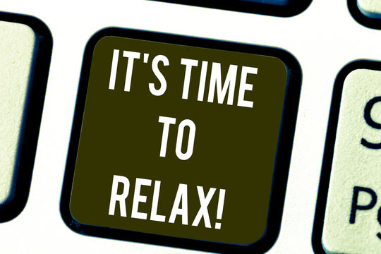 Writing note showing It S Is Time To Relax. Business photo showcasing Take a break relaxing days vacation leisure have fun Keyboard key Intention to create computer message pressing keypad idea