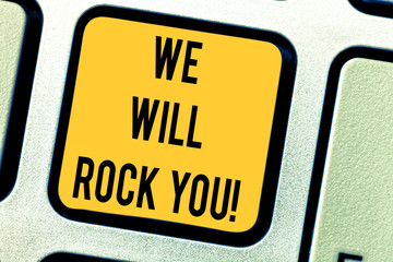 Conceptual hand writing showing We Will Rock You. Business photo text Rockers slogan Musical melody inspiration motivation Keyboard key Intention to create computer message idea