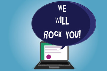 Text sign showing We Will Rock You. Conceptual photo Rockers slogan Musical melody inspiration motivation Certificate Layout on Laptop Screen and Blank Halftone Color Speech Bubble
