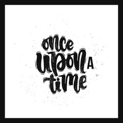 Vector hand drawn illustration. Lettering phrases Once upon a time. Idea for poster, postcard.