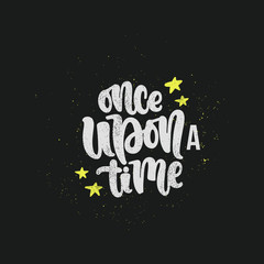 Vector hand drawn illustration. Lettering phrases Once upon a time. Idea for poster, postcard.