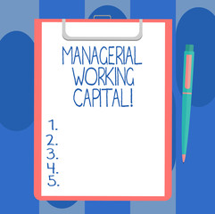 Handwriting text writing Managerial Working Capital. Concept meaning Shortterm liabilities and shortterm assets Blank Sheet of Bond Paper on Clipboard with Click Ballpoint Pen Text Space