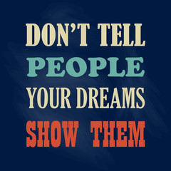 Inspiring motivation quote Do Not Tell People Your Dreams Show Them Vector typography poster
