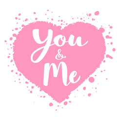  Valentines Day card with hand drawn lettering  -You and Me -  and abstract heart shape. Romantic illustration for flyers,posters,holiday invitations , greeting cards, t-shirt prints.