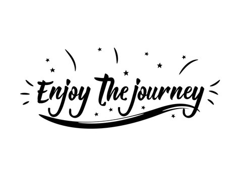 Enjoy the journey. Positive printable sign. Lettering. calligraphy vector illustration.