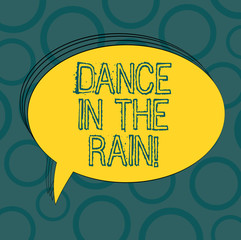 Writing note showing Dance In The Rain. Business photo showcasing Enjoy the rainy day childish activities happy dancing Oval Outlined Solid Color Speech Bubble Empty Text Balloon photo